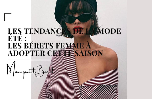 Les tendances de la mode été : les bérets femme à adopter cette saison